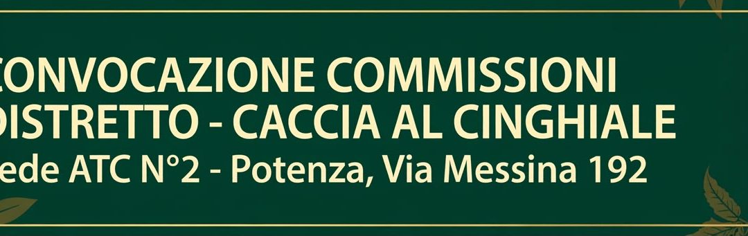 Convocazione delle Commissioni di Distretto n. 1 – 2- 3- 4 per la caccia al cinghiale